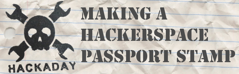 Making a Hackerspace Passport Stamp
