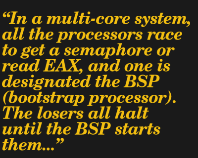 In a multi-core system, all the processors race to get a semaphore or read EAX, and one is designated the BSP (bootstrap processor). The losers all halt until the BSP starts them