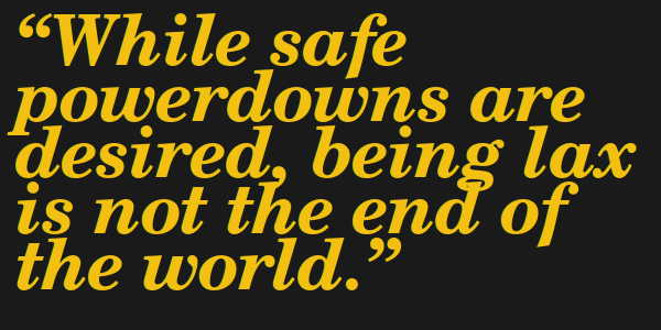 Quote saying: While safe powerdowns are desired, being lax is not the end of the world