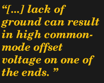 Quote saying "[...] lack of ground can result in high common-mode offset voltage on one of the ends. "